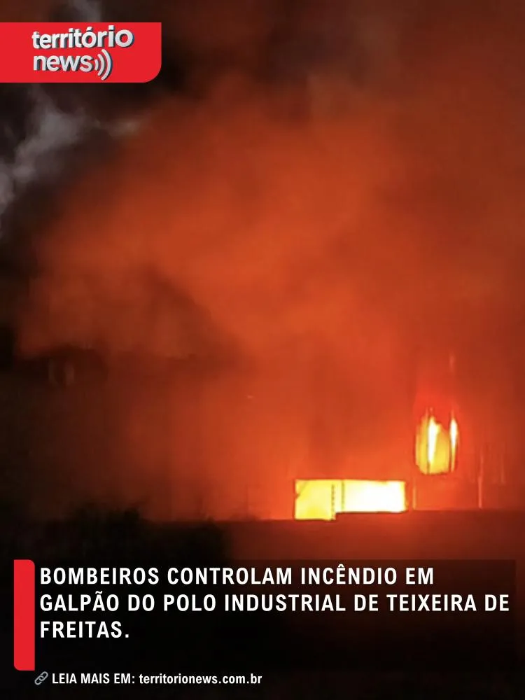 Bombeiros controlam incêndio em galpão do Polo Industrial de Teixeira de Freitas