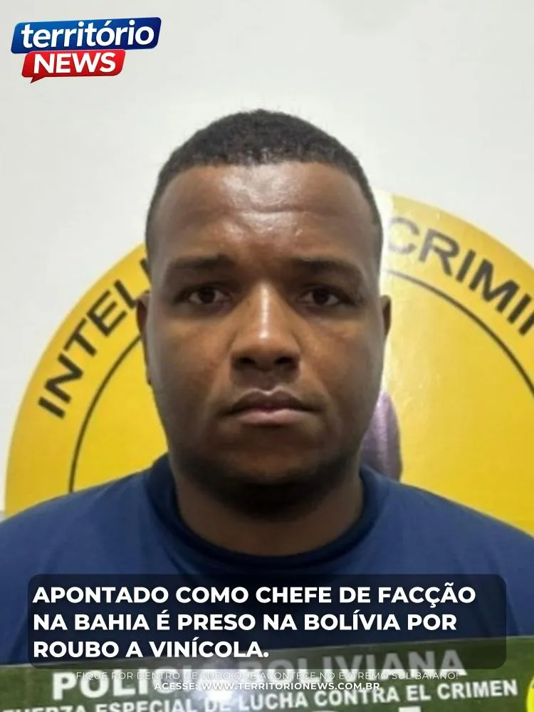 Apontado como chefe de facção na Bahia é preso na Bolívia por roubo a vinícola
