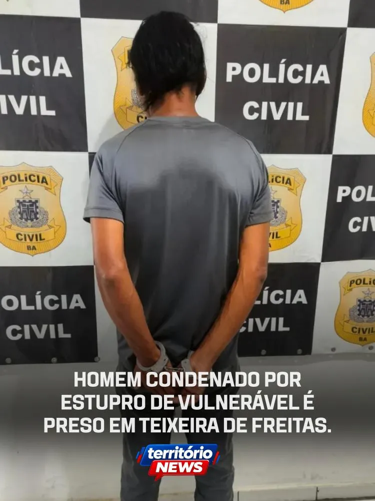 Polícia Civil prende homem condenado por estupro de vulnerável em Teixeira de Freitas
