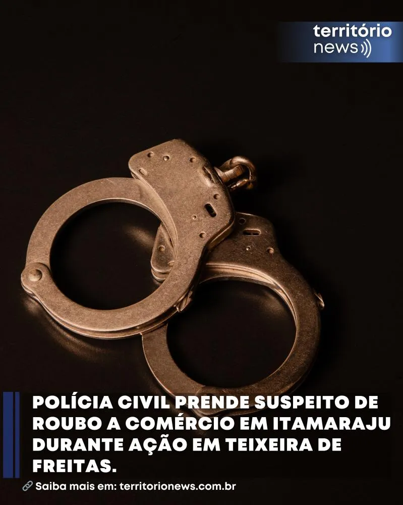 Polícia Civil prende suspeito de roubo a comércio em Itamaraju durante ação em Teixeira de Freitas